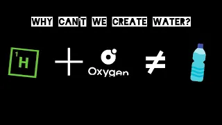 Why can’t we create Water? | Why?