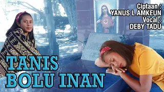 TANIS BOLU INAN || Deby Tadu || Cipt.Yanus L Amkeun || Lagu Timor Terbaru