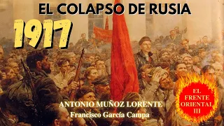 EL COLAPSO DE RUSIA: La Gran Guerra en el FRENTE ORIENTAL 1917 *Antonio Muñoz Lorente*