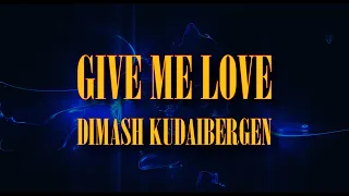 GIVE ME LOVE - DIMASH KUDAIBERGEN (LETRA EN ESPAÑOL)