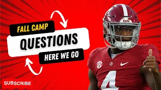 FALL CAMP IS HERE | BIGGEST QUESTION MARKS GOING INTO THE 2023 ALABAMA FOOTBALL SEASON