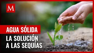Agua sólida:  La innovación de México ante el gran desafío de la sequía
