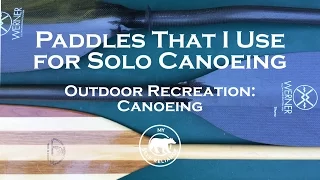 The Paddles That I Use for Solo Canoeing