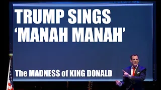 Trump Sings 'Manah Manah' | 'The Madness of King Donald' Greg Shapiro