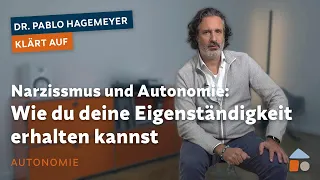 Narzissmus und Autonomie: Wie du deine Eigenständigkeit erhalten kannst – Pablo Hagemeyer klärt auf