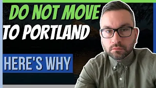 10 Reasons Why You SHOULD NOT Move To Portland Oregon