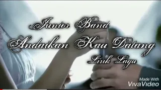 Andaikan Kau Datang - Junior Band (Lirik Lagu)