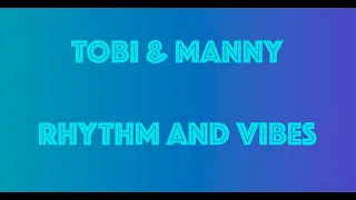 Rhythm & Vibes Lyrics  ~Tobi and Manny~