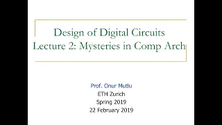 Design of Digital Circuits - Lecture 2: Mysteries in Comp Arch (ETH Zürich, Spring 2019)