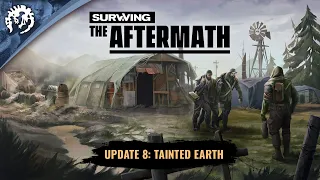 Surviving the Aftermath - Update 8: Tainted Earth Teaser