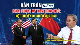 Bàn tròn thế sự: Ngoại trưởng Mỹ thăm Trung Quốc: Một chuyến đi, nhiều mục đích