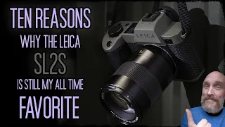 Ten Reasons why the Leica SL2S is still my Favorite Camera of ALL TIME!