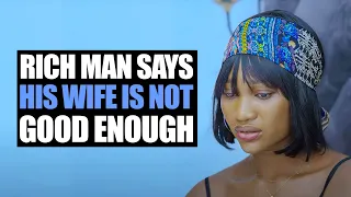 Rich Man Says His Wife Is Not Good Enough anymore | Moci Studios