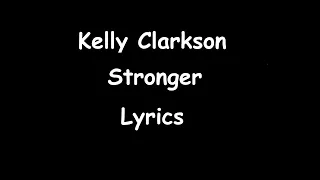 Kelly Clarkson - Stronger (Lyrics)