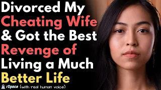 Divorced My Cheating Wife & Got Revenge by Building a Better Life