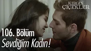 Sevdiğim kadın! - Kırgın Çiçekler 106. Bölüm