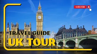 Unveiling the UK: A Comprehensive Travel Guide