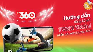 Hướng dẫn đăng ký gói TV360 Viettel miễn phí xem truyền hình