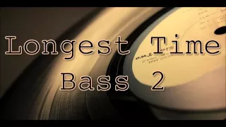 Longest Time - Bass 2