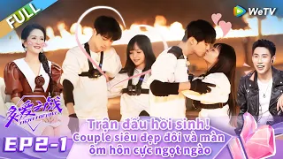 Tập 2 - Phần 1: Trận đấu hồi sinh! Couple siêu đẹp đôi và màn ôm hôn cực ngọt ngào