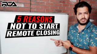 5 Reasons You Should NOT Start Remote Closing