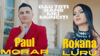 ROXANA LUPU ❌ PAUL MORAR ❌ Dau toti banii mei munciti ❌ NOU