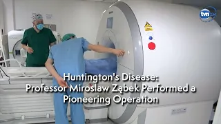 Huntington's Disease, Professor Miroslaw Ząbek Performed a Pioneering Operation