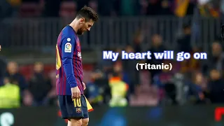 LIONEL MESSI TRIBUTE • My heart will go on (Titanic music)