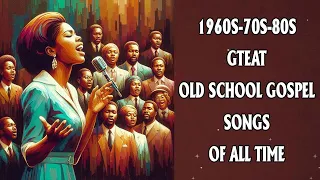 50 All Time Best Old School Gospel Songs Of All Time | Vintage Old School Gospel Greats of 1960s-80s