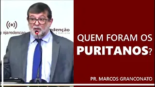 Quem foram os puritanos? - Pr. Marcos Granconato