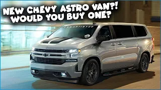 New Chevy Astro Van - Would You Buy One?