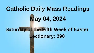 Catholic Daily Mass Readings, 05/04/2024 II Saturday of the Fifth Week of Easter Lectionary 290