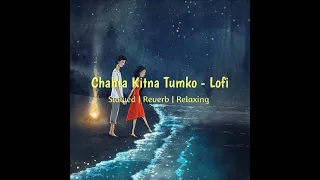 Lofi Chahta kitna tumko dil - SHAAPIT | slowed | reverb