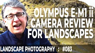 Olympus E-M1 mk ii Review for Landscapes