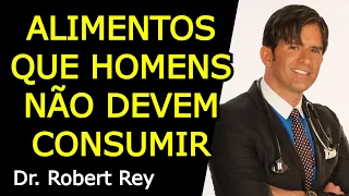 ALIMENTOS QUE HOMENS NÃO DEVEM CONSUMIR - Dr. Rey