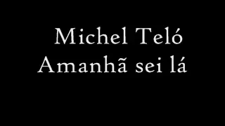 Amanhã sei lá - Michel Teló