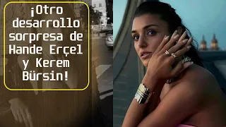 ¡Otro desarrollo sorpresa de Hande Erçel y Kerem Bürsin!