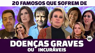 20 FAMOSOS QUE TEM DOENÇAS GRAVES OU INCURÁVEIS QUE PODEM LEVAR A MORTE DA TV GLOBO psd