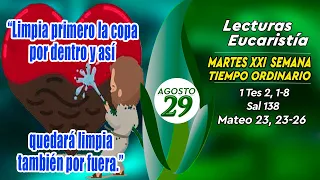 LECTURAS Y EVANGELIO MARTES 29 DE AGOSTO DE 2023 | MARTES XXI T.ORDINARIO | MATEO 23,23-26