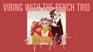 Vibing With the Bench Trio // A Playlist (read desc)