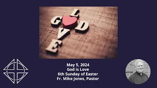 MESSAGE: God is Love (May 5, 2024 - 6th Sunday of Easter)