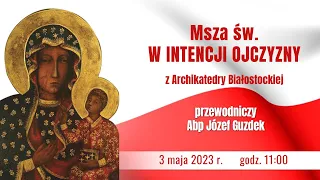 Msza św. w Intencji Ojczyzny w uroczystość Królowej Polski - 3 maja 2023 r.