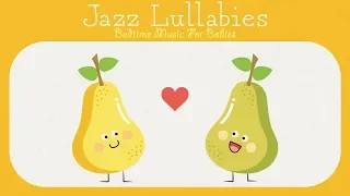 Sleeping and relaxing Lullabies - Baby Jazz - Happy Music for Happy Babies