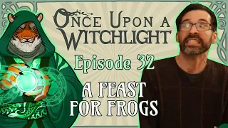 Once Upon a Witchlight Ep. 32 | Feywild D&D Campaign | A Feast for Frogs