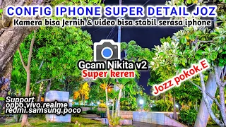 Terbaik‼️Config iphone Super Detial Gcam Nikita v2.0 Hasil Foto Jernih detail dan video stabil Pol