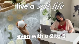 HOW TO *actually* LIVE A SOFT LIFE: REAL tips to live a soft life while working full time