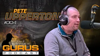 The Fishing Gurus Podcast #004 - Pete Upperton