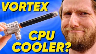 This is a CPU Cooler? - Vortex Chiller