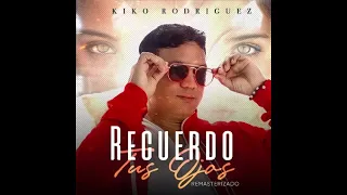 Kiko Rodriguez - Recuerdo Tus Ojos (Remasterizado) (Bachata 2022)