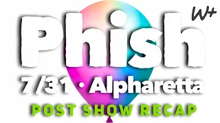 PHISH 7/31/21 - Alpharetta, GA - Show Recap